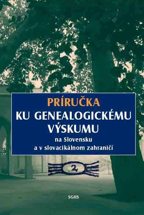 PRÍRUČKA KU GENEALOGICKÉMU VÝSKUMU na Slovensku a v slovacikálnom zahraničí 2